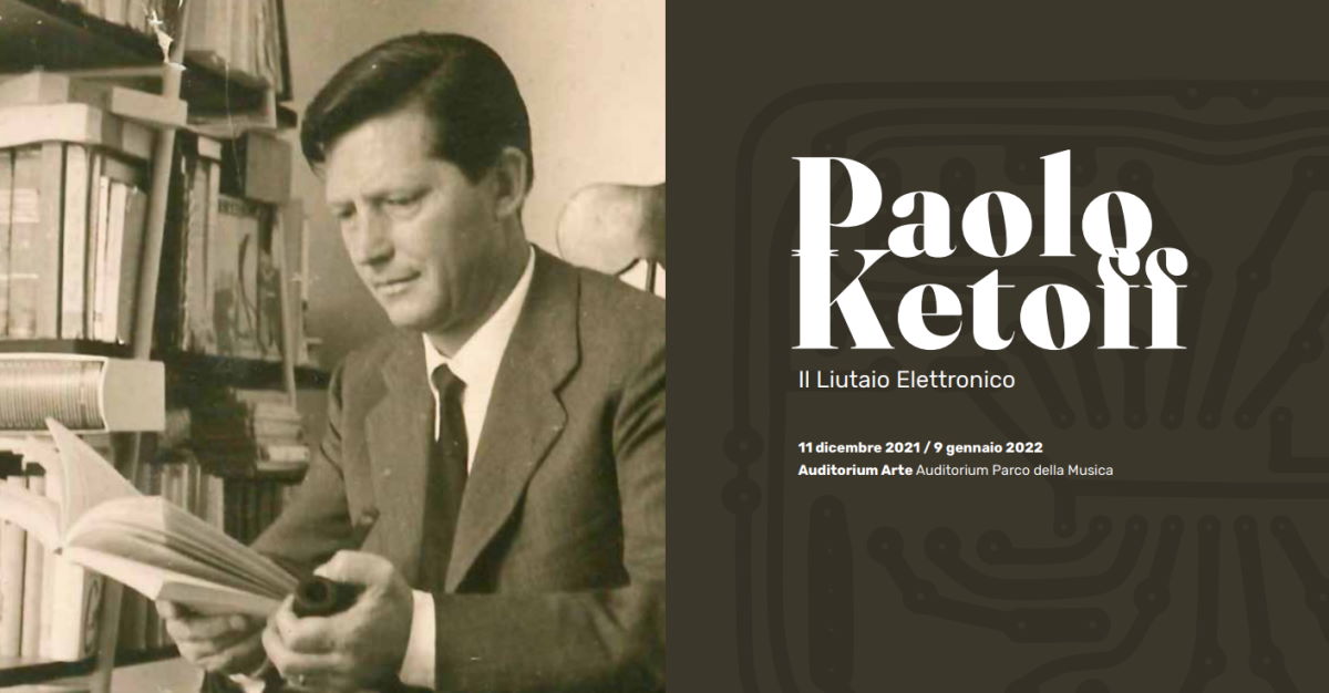 Paolo Ketoff "liutaio elettronico", la retrospettiva all'Accademia Nazionale di Santa Lucia