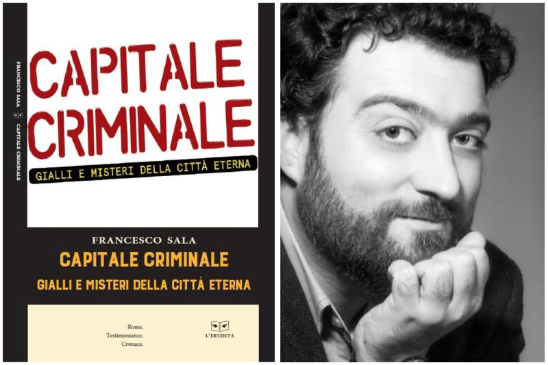 Capitale Criminale, Francesco Sala racconta gialli e misteri della città eterna