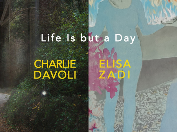 Life is but a day, Charlie Davoli ed Elisa Zadi alla Mucciaccia Gallery Project