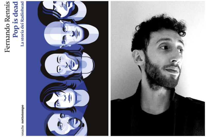 “Pop is dead. La storia dei Radiohead”: la recensione del libro di Fernando Rennis